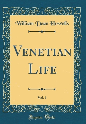 Venetian Life, Vol. 1 (Classic Reprint)
