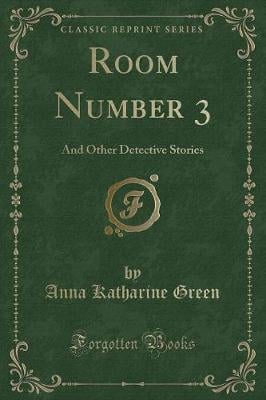 Room Number 3: And Other Detective Stories (Classic Reprint)