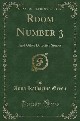 Room Number 3: And Other Detective Stories (Classic Reprint)
