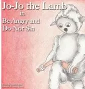 Jo-Jo the Lamb: Be Angry and Do Not Sin