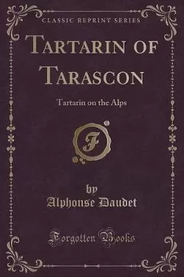 Tartarin of Tarascon: Tartarin on the Alps (Classic Reprint)