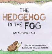 The Hedgehog In the Fog: An Autumn Tale