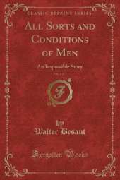 All Sorts and Conditions of Men, Vol. 1 of 3: An Impossible Story (Classic Reprint)