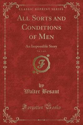 All Sorts and Conditions of Men, Vol. 1 of 3: An Impossible Story (Classic Reprint)