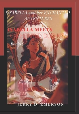 ISABELLA and her ENCHANTED ADVENTURES: ISABELLA meets an ENCHANTED DUCHESS