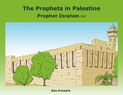 The Prophets in Palestine: Prophet Ibrahim