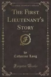 The First Lieutenant's Story, Vol. 3 of 3 (Classic Reprint)