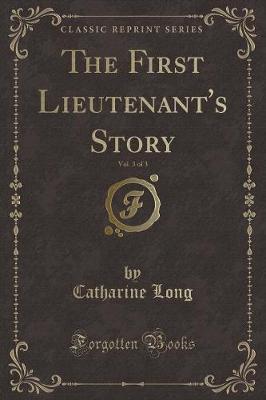 The First Lieutenant's Story, Vol. 3 of 3 (Classic Reprint)