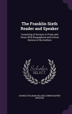 The Franklin Sixth Reader and Speaker: Consisting of Extracts in Prose and Verse, with Biographical and Critical Notices of the Authors
