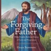 The Forgiving Father: Bible Parable Bedtime Stories of Love and Forgiveness
