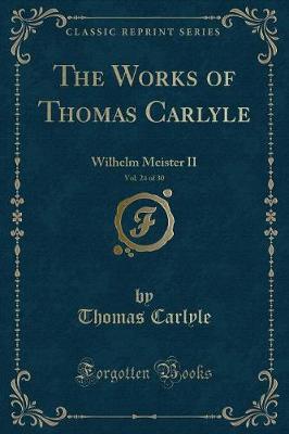 The Works of Thomas Carlyle, Vol. 24 of 30: Wilhelm Meister II (Classic Reprint)