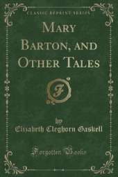 Mary Barton, and Other Tales (Classic Reprint)