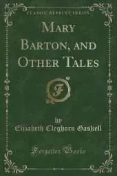 Mary Barton, and Other Tales (Classic Reprint)