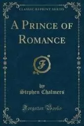 A Prince of Romance (Classic Reprint)