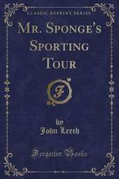 Mr. Sponge's Sporting Tour (Classic Reprint)