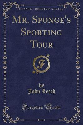 Mr. Sponge's Sporting Tour (Classic Reprint)