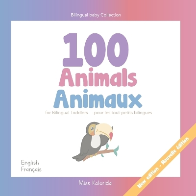 100 Animals for Bilingual Toddlers 100 Animaux pour les tout-petits bilingues - English - French Anglais - Français: Baby Bilingual