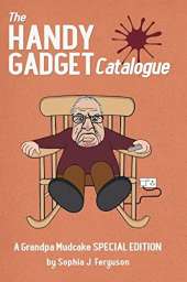 The Handy Gadget Catalogue: A Grandpa Mudcake Special Edition: Funny Picture Books for Children Ages 3-7