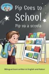 Pip and Pepper: Pip Goes to School / Pip va a scuola. A bilingual book written in English and Italian
