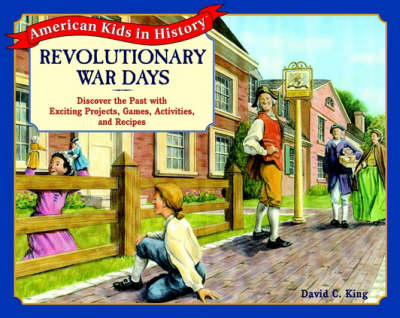 Revolutionary War Days: Discover the Past with Exciting Projects, Games, Activities, and Recipes