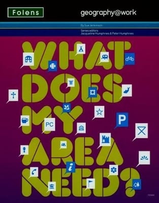 Geography@work1: What Does My Area Need? Student Book