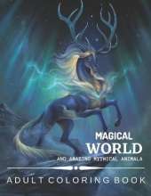 Magical World and Amazing Mythical Animals: An Amazing Adults Coloring Book For Mythical Animals Lovers. (idesignex animals coloring books)