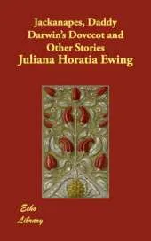 Jackanapes, Daddy Darwin's Dovecot and Other Stories