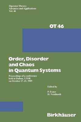 Order,Disorder and Chaos in Quantum Systems: Proceedings of a conference held at Dubna, USSR on October 17-21 1989