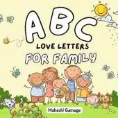 ABC Love Letters for Family: A Sweet A-to-Z Alphabet Journey Book That Cherishes Mom, Dad, Siblings, Grandparents, and Even the Family Pet!