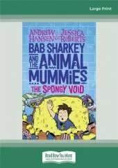 Bab Sharkey and the Animal Mummies (Book 3): The Spongy Void