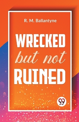 Wrecked but Not Ruined