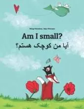 Am I small? آیا من کوچک هستم؟: English-Dari/Afghan Persian/Farsi: Children's Picture Book (Bilingual Edition)