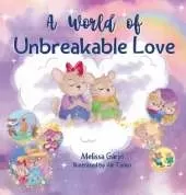 A World of Unbreakable Love: A Playful and Comforting Rhyming Story to Help Children through Separation and Goodbyes