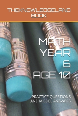 Math Year 6 Age 10: Practice Questions and Model Answers