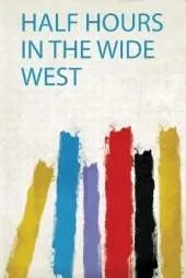 Half Hours in the Wide West