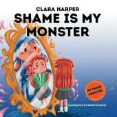 Shame is My Monster: Children's Picture Book on Overcoming Embarrassment and Building Self-Acceptance (Preschool Emotions, Self-Regulation Skills) (My Inner Monster)