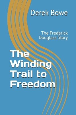 The Winding Trail to Freedom: The Frederick Douglass Story