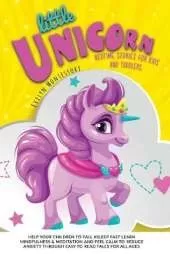 Little Unicorn: Bedtime Stories for Kids and toddlers. Help your Children to Fall asleep Fast, Learn Mindfulness & Meditation and Feel Calm to Reduce Anxiety throw Easy to Read Tales for All Ages!