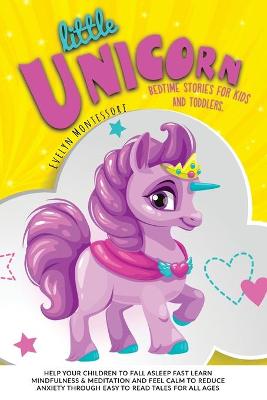 Little Unicorn: Bedtime Stories for Kids and toddlers. Help your Children to Fall asleep Fast, Learn Mindfulness & Meditation and Feel Calm to Reduce Anxiety throw Easy to Read Tales for All Ages!