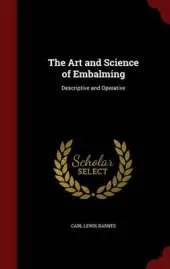 The Art and Science of Embalming: Descriptive and Operative