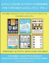 Printable Activity Sheets for Children (A full color activity workbook for children aged 4 to 5 - Vol 2): This book contains 30 full color activity sheets for children aged 4 to 5