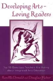 Developing Arts Loving Readers: Top Ten Questions Teachers are Asking about Integrated Arts Education