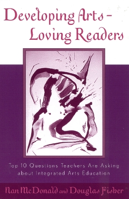 Developing Arts Loving Readers: Top Ten Questions Teachers are Asking about Integrated Arts Education