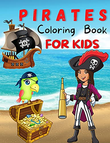 Pirates Coloring Book For Kids: Amazing Coloring Pages of Pirates for Toddlers and Kids Ages 4-12, Girls and Boys, Preschool and Kindergarten Beautiful Coloring Pages of Pirates