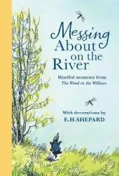 Messing About on the River: Mindful Moments from Wind in the Willows