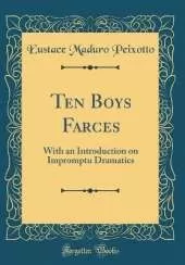 Ten Boys Farces: With an Introduction on Impromptu Dramatics (Classic Reprint)
