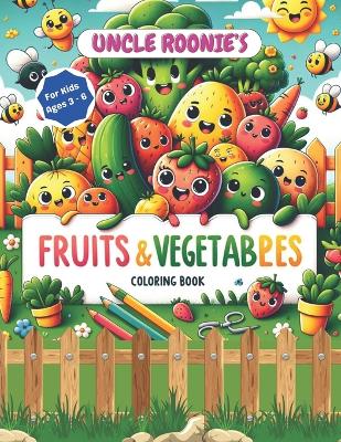 Uncle Roonie's Fruits and Vegetables Coloring Book: For Kids Ages 3-6, 35 Pictures of Fruits and Vegetables to Color, Single-Sided Pages, 8.5" W x 11" H White Paper and a Glossy Cover to Stimulate Your Child's Mind From The Very Beginning.
