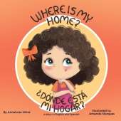Where is my home? / Dónde está mi hogar?: A story in English and Spanish