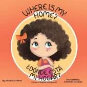 Where is my home? / Dónde está mi hogar?: A story in English and Spanish