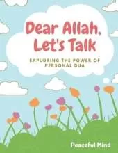 Dear Allah, Let's Talk: Exploring the Power of Personal Du'a